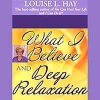 What I Believe and Deep Relaxation What I Believe and Deep Relaxation Audible Audiobook Audio CD