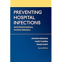 Preventing Hospital Infections: Real-World Problems, Realistic Solutions Preventing Hospital Infections: Real-World Problems, Realistic Solutions Paperback Kindle
