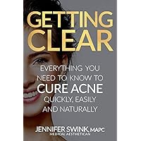 Getting Clear: Everything You Need To Know To Cure Your Acne Quickly, Easily and Naturally Getting Clear: Everything You Need To Know To Cure Your Acne Quickly, Easily and Naturally Paperback Kindle