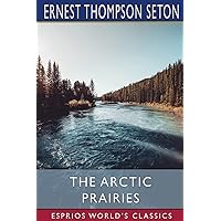 The Arctic Prairies (Esprios Classics) The Arctic Prairies (Esprios Classics) Paperback Leather Bound