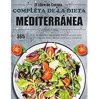 El Libro de Cocina Completa de la Dieta Mediterránea: 365-Días de Recetas Saludables Mediterráneas para su Pérdida de Peso, Salud Cardíaca y Cerebral (Spanish Edition)