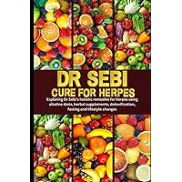 DR SEBI CURE FOR HERPES: Exploring Dr Sebi’s holistic remedies for herpes using alkaline diets, herbal supplements, detoxification, fasting and lifestyle changes DR SEBI CURE FOR HERPES: Exploring Dr Sebi’s holistic remedies for herpes using alkaline diets, herbal supplements, detoxification, fasting and lifestyle changes Paperback Kindle
