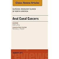 Anal Canal Cancers, An Issue of Surgical Oncology Clinics of North America (The Clinics: Surgery Book 26) Anal Canal Cancers, An Issue of Surgical Oncology Clinics of North America (The Clinics: Surgery Book 26) Kindle Hardcover
