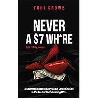 NEVER A $7 WH*RE: It Doesn’t Matter Where You Started (The $7 Series Book 1) NEVER A $7 WH*RE: It Doesn’t Matter Where You Started (The $7 Series Book 1) Kindle Audible Audiobook Paperback