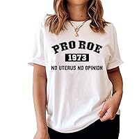 No Uterus No Opinion Pro Roe Shirt, Womens Novelty T-Shirts Pro Choice T-Shirt Pro Roe 1973 Save Protect Support Women Rights, T-Shirt, Long Sleeve, Sweatshirt, Hoodie
