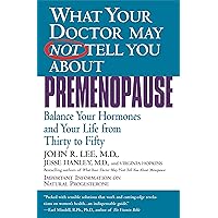 What Your Doctor May Not Tell You About Premenopause: Balance Your Hormones and Your Life From Thirty to Fifty What Your Doctor May Not Tell You About Premenopause: Balance Your Hormones and Your Life From Thirty to Fifty Paperback Audible Audiobook Kindle Mass Market Paperback Audio CD
