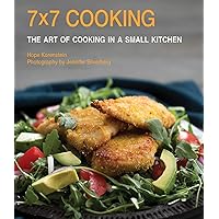 7x7 Cooking: The Art of Cooking in a Small Kitchen 7x7 Cooking: The Art of Cooking in a Small Kitchen Kindle Hardcover