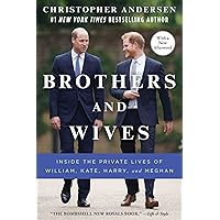 Brothers and Wives: Inside the Private Lives of William, Kate, Harry, and Meghan Brothers and Wives: Inside the Private Lives of William, Kate, Harry, and Meghan Audible Audiobook Kindle Hardcover Paperback Audio CD