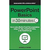 PowerPoint Basics In 30 Minutes: How to make effective PowerPoint presentations using a PC, Mac, PowerPoint Online, or the PowerPoint app PowerPoint Basics In 30 Minutes: How to make effective PowerPoint presentations using a PC, Mac, PowerPoint Online, or the PowerPoint app Paperback Kindle Hardcover