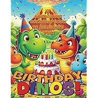Birthday Dinos! | A Roar-some Coloring Book To Celebrate You! | For Kids Ages 4-8 | Stomp With T-Rex, Brachiosaurus, Triceratops and More Prehistoric Friends! | A Dino-mite Birthday Bash!