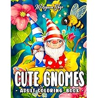 Cute Gnomes: An Adult Coloring Book Featuring Adorable Gnomes with Cute Animals, Beautiful Flowers and Whimsical Nature Scenes for Stress Relief and Relaxation Cute Gnomes: An Adult Coloring Book Featuring Adorable Gnomes with Cute Animals, Beautiful Flowers and Whimsical Nature Scenes for Stress Relief and Relaxation Paperback