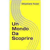 Un Mondo Da Scoprire (Italian Edition)