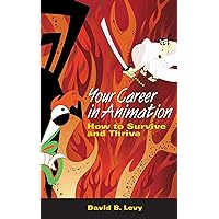 Your Career in Animation: How to Survive and Thrive Your Career in Animation: How to Survive and Thrive Paperback Kindle Audible Audiobook