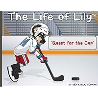 The Life of Lily: Quest for the Cup The Life of Lily: Quest for the Cup Paperback Kindle Hardcover