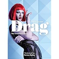 Drag: The Complete Story with new foreword by Fenton Bailey