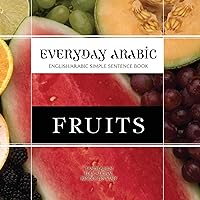 Everyday Arabic: Fruits: English/Arabic Simple Sentence Book Everyday Arabic: Fruits: English/Arabic Simple Sentence Book Paperback