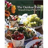 The Outdoor Table: Recipes for Living and Eating Well (Party Cooking, Outdoor Entertaining) The Outdoor Table: Recipes for Living and Eating Well (Party Cooking, Outdoor Entertaining) Hardcover Kindle Paperback