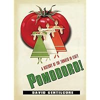 Pomodoro!: A History of the Tomato in Italy (Arts and Traditions of the Table Perspectives on Culinary History) Pomodoro!: A History of the Tomato in Italy (Arts and Traditions of the Table Perspectives on Culinary History) Kindle Hardcover