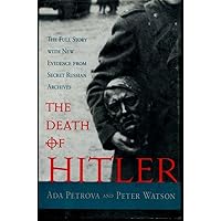 The Death of Hitler: The Full Story With New Evidence from Secret Russian Archives The Death of Hitler: The Full Story With New Evidence from Secret Russian Archives Hardcover Kindle Paperback