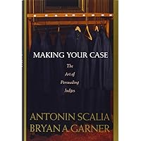Making Your Case: The Art of Persuading Judges Making Your Case: The Art of Persuading Judges Hardcover Kindle Paperback Audio CD