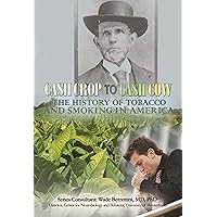 Cash Crop to Cash Cow: The History of Tobacco and Smoking in America (Tobacco: the Deadly Drug) Cash Crop to Cash Cow: The History of Tobacco and Smoking in America (Tobacco: the Deadly Drug) Kindle Paperback