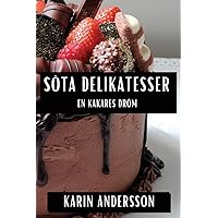 Söta Delikatesser: En Kakares Dröm (Swedish Edition)