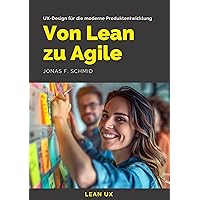 Von Lean zu Agile: UX-Design für die moderne Produktentwicklung (German Edition) Von Lean zu Agile: UX-Design für die moderne Produktentwicklung (German Edition) Kindle Paperback