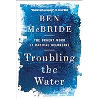 Troubling the Water: The Urgent Work of Radical Belonging Troubling the Water: The Urgent Work of Radical Belonging Hardcover Audible Audiobook Kindle Audio CD