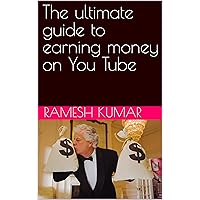The ultimate guide to earning money on You Tube The ultimate guide to earning money on You Tube Kindle Paperback