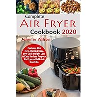 Complete Air Fryer Cookbook 2020: Features 200 New, Quick & Easy, Low Carb Weight Loss & Keto Recipes for your Air Fryer with Nutrition Info Complete Air Fryer Cookbook 2020: Features 200 New, Quick & Easy, Low Carb Weight Loss & Keto Recipes for your Air Fryer with Nutrition Info Kindle Paperback
