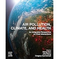 Air Pollution, Climate, and Health: An Integrated Perspective on Their Interactions Air Pollution, Climate, and Health: An Integrated Perspective on Their Interactions Kindle Paperback