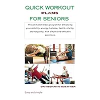 Quick workout plans for seniors: The ultimate fitness program for enhancing your mobility, energy, balance, health, vitality, and longevity, with simple and effective exercises. Quick workout plans for seniors: The ultimate fitness program for enhancing your mobility, energy, balance, health, vitality, and longevity, with simple and effective exercises. Kindle Paperback