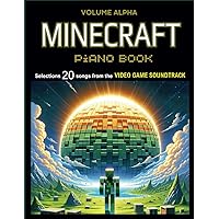 Minecraft Piano Book: Selections 20 songs from the Video Game Soundtrack - Volume Alpha (Piano Solos)