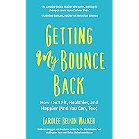 Getting My Bounce Back: How I Got Fit, Healthier, and Happier (And You Can, Too) Getting My Bounce Back: How I Got Fit, Healthier, and Happier (And You Can, Too) Kindle Audible Audiobook Paperback