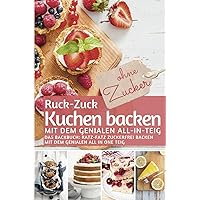 RUCK-ZUCK-KUCHEN BACKEN ohne Zucker mit dem genialen All-In-Teig: Das Backbuch: Ratz-Fatz zuckerfrei backen mit dem genialen All In One Teig (REZEPTBUCH BACKEN OHNE ZUCKER) (German Edition) RUCK-ZUCK-KUCHEN BACKEN ohne Zucker mit dem genialen All-In-Teig: Das Backbuch: Ratz-Fatz zuckerfrei backen mit dem genialen All In One Teig (REZEPTBUCH BACKEN OHNE ZUCKER) (German Edition) Paperback