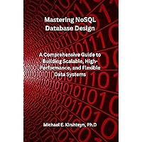 Mastering NoSQL Database Design: A Comprehensive Guide to Building Scalable, High-Performance, and Flexible Data Systems.