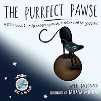 The Purrfect Pawse: A little book to help children pause, stretch and be grateful The Purrfect Pawse: A little book to help children pause, stretch and be grateful Kindle Paperback