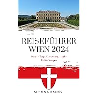 Reiseführer wien 2024: Insider-Tipps für unvergessliche Entdeckungen (German Edition) Reiseführer wien 2024: Insider-Tipps für unvergessliche Entdeckungen (German Edition) Kindle Paperback