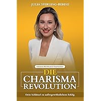 Die Charisma- Revolution : Dein Schlüssel zu außergewöhnlichem Erfolg (German Edition) Die Charisma- Revolution : Dein Schlüssel zu außergewöhnlichem Erfolg (German Edition) Kindle Paperback