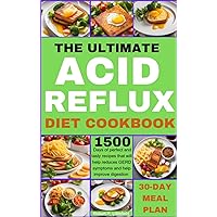 THE ULTIMATE ACID REFLUX DIET COOKBOOK: 1500 Day Special Healthy Recipes with a 30-Day Inclusive guide to help cure and relieve you of GERD symptoms and improve your health THE ULTIMATE ACID REFLUX DIET COOKBOOK: 1500 Day Special Healthy Recipes with a 30-Day Inclusive guide to help cure and relieve you of GERD symptoms and improve your health Kindle Paperback