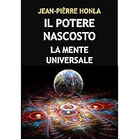 IL POTERE NASCOSTO: LA MENTE UNIVERSALE (Italian Edition) IL POTERE NASCOSTO: LA MENTE UNIVERSALE (Italian Edition) Kindle Paperback