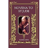 Novena To St Jude: 9 Days Devotional Catholic Prayer Book In Honor Of The Patron Saint Of Impossible And Hopeless Situations | Includes Life Story (Elaine Costa Novenas) Novena To St Jude: 9 Days Devotional Catholic Prayer Book In Honor Of The Patron Saint Of Impossible And Hopeless Situations | Includes Life Story (Elaine Costa Novenas) Kindle Paperback
