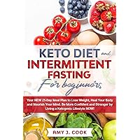 KETO DIET AND INTERMITTENT FASTING FOR BEGINNERS: Your NEW 21-Day Meal Plan to Lose Weight, Heal Your Body and Nourish Your Mind. Be MORE CONFIDENT AND STRONGER by Living a Ketogenic Lifestyle NOW! KETO DIET AND INTERMITTENT FASTING FOR BEGINNERS: Your NEW 21-Day Meal Plan to Lose Weight, Heal Your Body and Nourish Your Mind. Be MORE CONFIDENT AND STRONGER by Living a Ketogenic Lifestyle NOW! Paperback Kindle Audible Audiobook