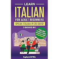 Learn Italian For Adult Beginners: 3 Books in 1: Speak Italian In 30 Days! Learn Italian For Adult Beginners: 3 Books in 1: Speak Italian In 30 Days! Paperback Audible Audiobook Kindle Hardcover
