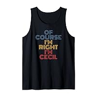 Mens Oh Course I'm Right I'm Cecil Personalized Name funny Tank Top