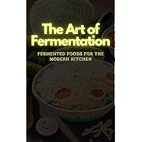 The Art of Fermentation: Fermented Foods for the Modern Kitchen: Saurkraut, Kimchi, Yogurt, Kefir, Tempeh, Miso, Fermented Carrots, Fermented Garlic, Fermented Hot Sauce, Fermented Pickles, Kombucha The Art of Fermentation: Fermented Foods for the Modern Kitchen: Saurkraut, Kimchi, Yogurt, Kefir, Tempeh, Miso, Fermented Carrots, Fermented Garlic, Fermented Hot Sauce, Fermented Pickles, Kombucha Kindle Audible Audiobook