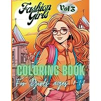 Fashion Girls Coloring Book For Ages 8-12 Volume 3: A World of Fashion and Creativity for Aspiring Artists Featuring Chic and Age-Appropriate Styles (Fashion Girls Coloring Books For Ages 8-12)