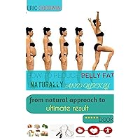 HOW TO REDUCE BELLY FAT NATURALLY AND QUICKLY: from natural approach to ultimate result HOW TO REDUCE BELLY FAT NATURALLY AND QUICKLY: from natural approach to ultimate result Kindle Paperback