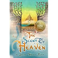 The Scent of Heaven: The Sign that Heaven is Quietly Breaking Into our World The Scent of Heaven: The Sign that Heaven is Quietly Breaking Into our World Paperback Kindle