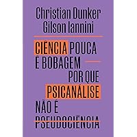 Ciência pouca é bobagem: Por que psicanálise não é pseudocência (Portuguese Edition) Ciência pouca é bobagem: Por que psicanálise não é pseudocência (Portuguese Edition) Kindle